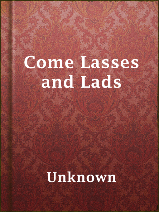 Title details for Come Lasses and Lads by Unknown - Available